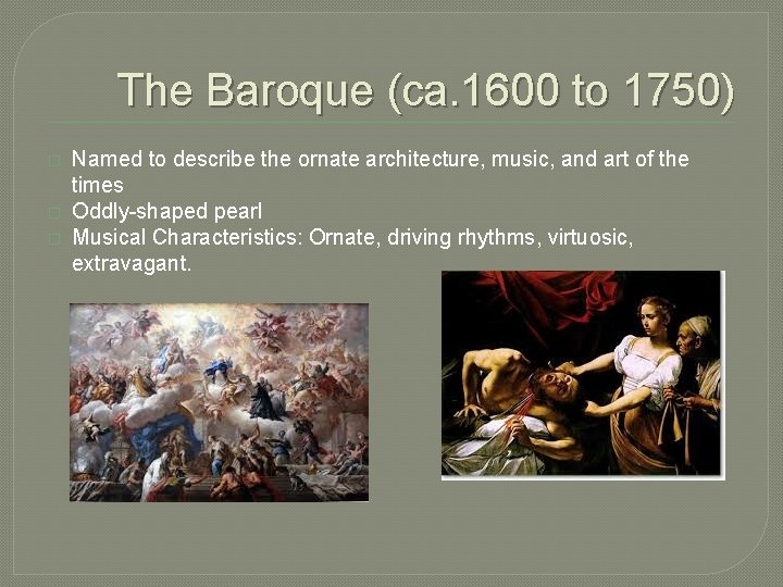 The Baroque (ca. 1600 to 1750) � � � Named to describe the ornate