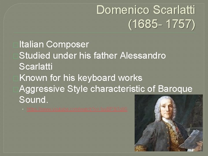 Domenico Scarlatti (1685 - 1757) �Italian Composer �Studied under his father Alessandro Scarlatti �Known