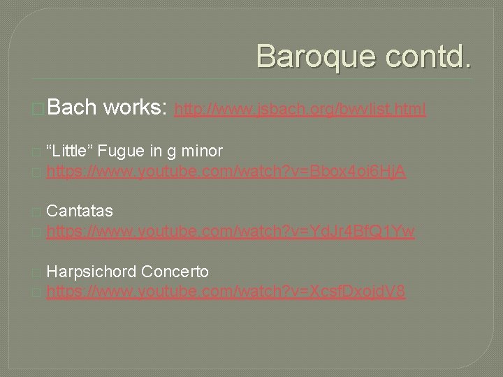 Baroque contd. �Bach works: http: //www. jsbach. org/bwvlist. html “Little” Fugue in g minor