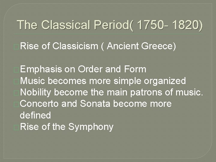 The Classical Period( 1750 - 1820) �Rise of Classicism ( Ancient Greece) �Emphasis on