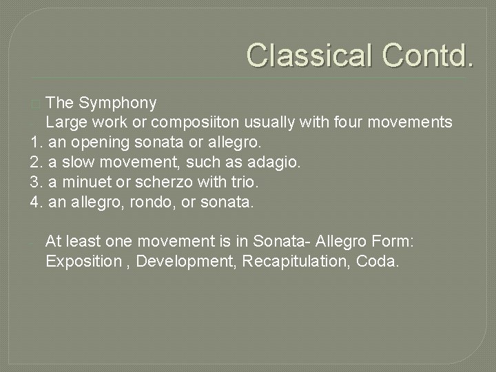 Classical Contd. The Symphony - Large work or composiiton usually with four movements 1.