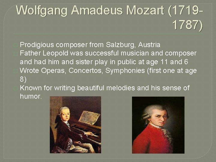 Wolfgang Amadeus Mozart (17191787) Prodigious composer from Salzburg, Austria � Father Leopold was successful