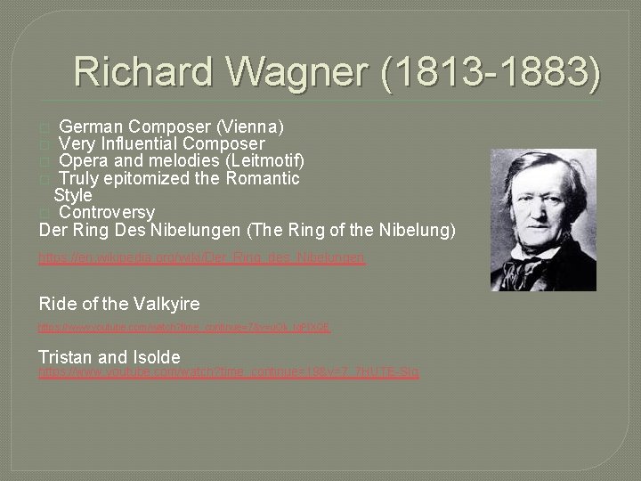 Richard Wagner (1813 -1883) German Composer (Vienna) Very Influential Composer Opera and melodies (Leitmotif)