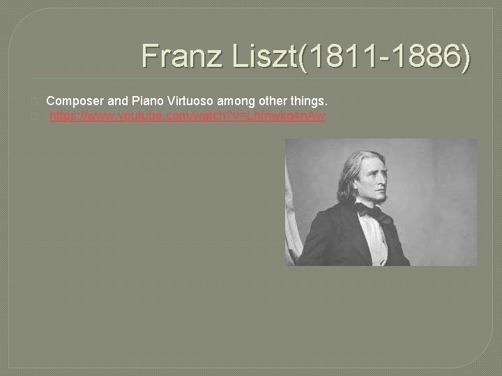 Franz Liszt(1811 -1886) � � Composer and Piano Virtuoso among other things. https: //www.