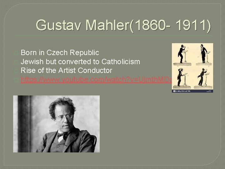 Gustav Mahler(1860 - 1911) Born in Czech Republic � Jewish but converted to Catholicism