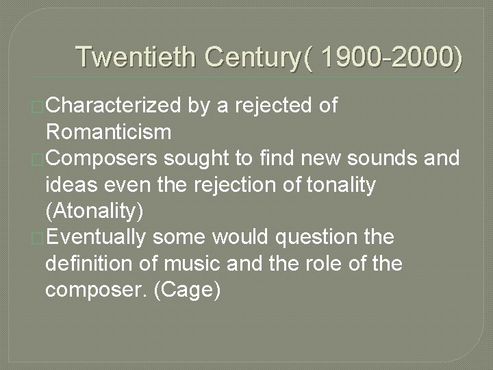 Twentieth Century( 1900 -2000) �Characterized by a rejected of Romanticism �Composers sought to find