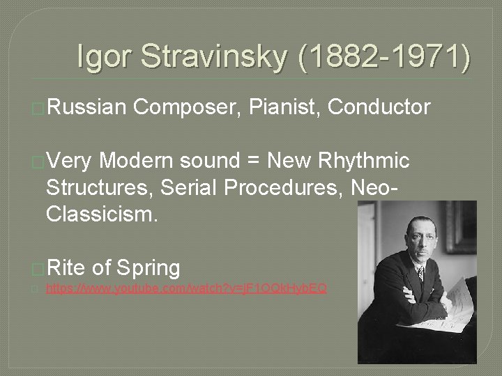 Igor Stravinsky (1882 -1971) �Russian Composer, Pianist, Conductor �Very Modern sound = New Rhythmic