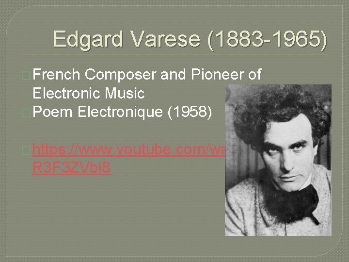 Edgard Varese (1883 -1965) �French Composer and Pioneer of Electronic Music �Poem Electronique (1958)