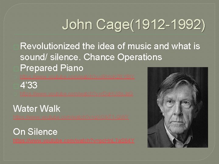 John Cage(1912 -1992) � Revolutionized the idea of music and what is sound/ silence.