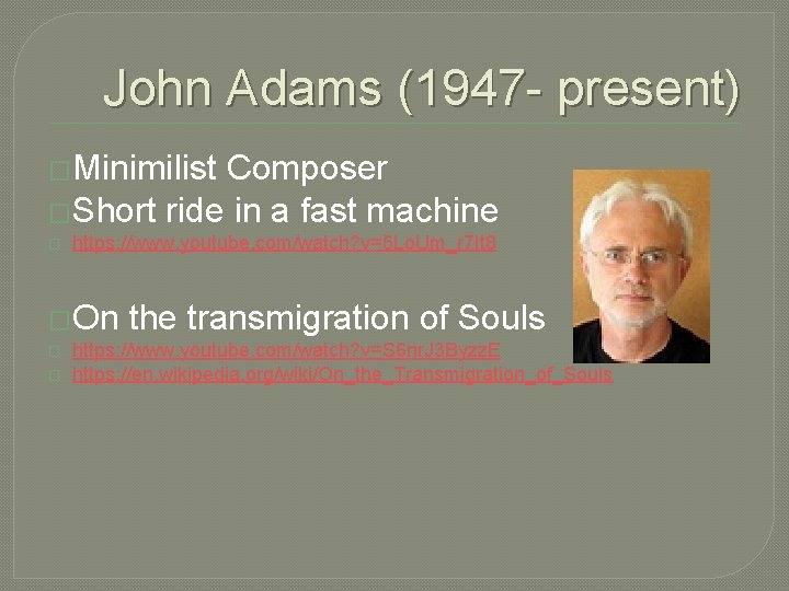 John Adams (1947 - present) �Minimilist Composer �Short ride in a fast machine �