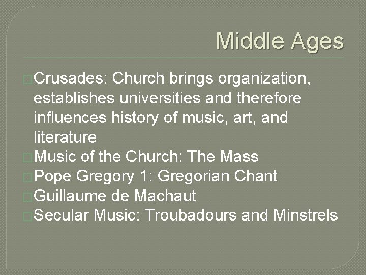 Middle Ages �Crusades: Church brings organization, establishes universities and therefore influences history of music,