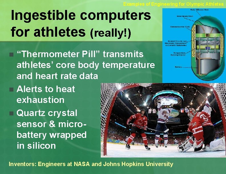 Examples of Engineering for Olympic Athletes Ingestible computers for athletes (really!) “Thermometer Pill” transmits