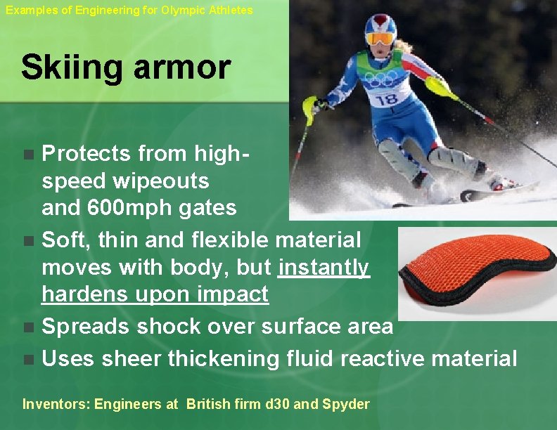 Examples of Engineering for Olympic Athletes Skiing armor Protects from highspeed wipeouts and 600