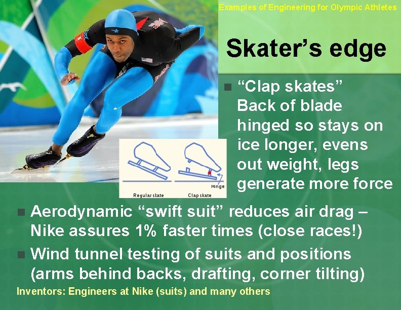 Examples of Engineering for Olympic Athletes Skater’s edge n “Clap skates” Back of blade