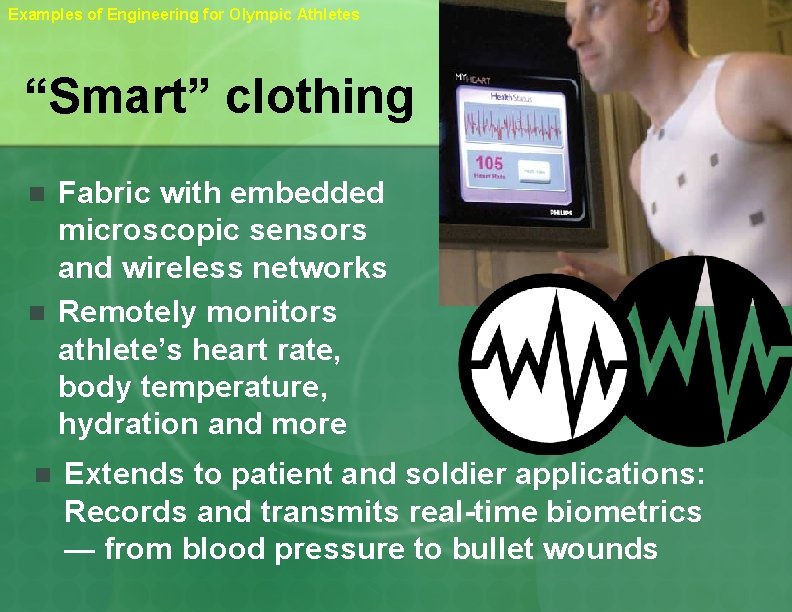 Examples of Engineering for Olympic Athletes “Smart” clothing n n n Fabric with embedded