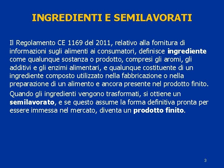 INGREDIENTI E SEMILAVORATI Il Regolamento CE 1169 del 2011, relativo alla fornitura di informazioni