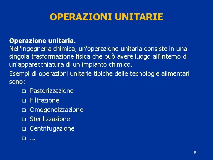 OPERAZIONI UNITARIE Operazione unitaria. Nell'ingegneria chimica, un'operazione unitaria consiste in una singola trasformazione fisica