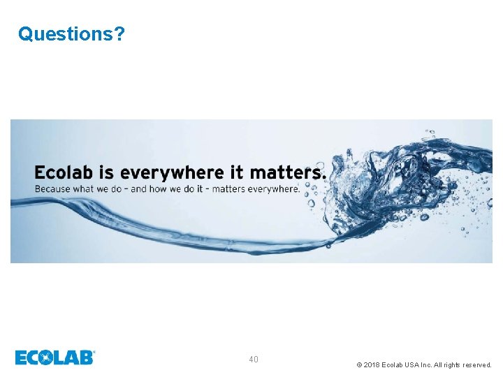 Questions? 40 © 2018 Ecolab USA Inc. All rights reserved. 