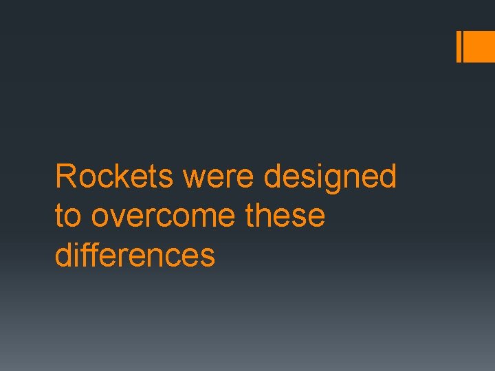 Rockets were designed to overcome these differences 