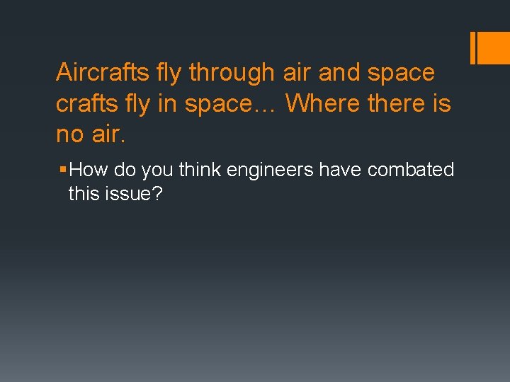 Aircrafts fly through air and space crafts fly in space… Where there is no