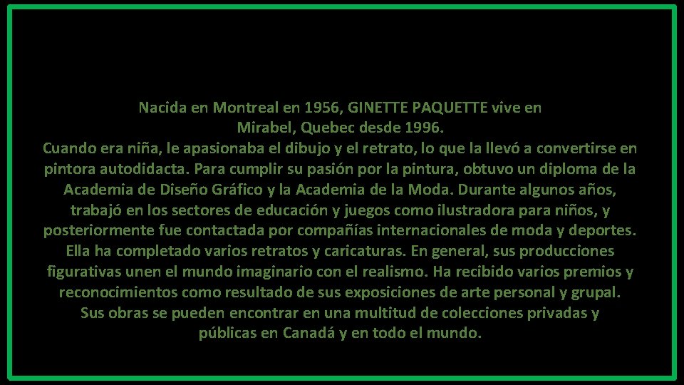 Nacida en Montreal en 1956, GINETTE PAQUETTE vive en Mirabel, Quebec desde 1996. Cuando