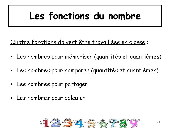 Les fonctions du nombre Quatre fonctions doivent être travaillées en classe : • Les