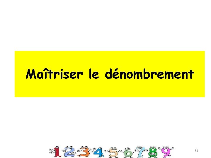 Maîtriser le dénombrement 31 