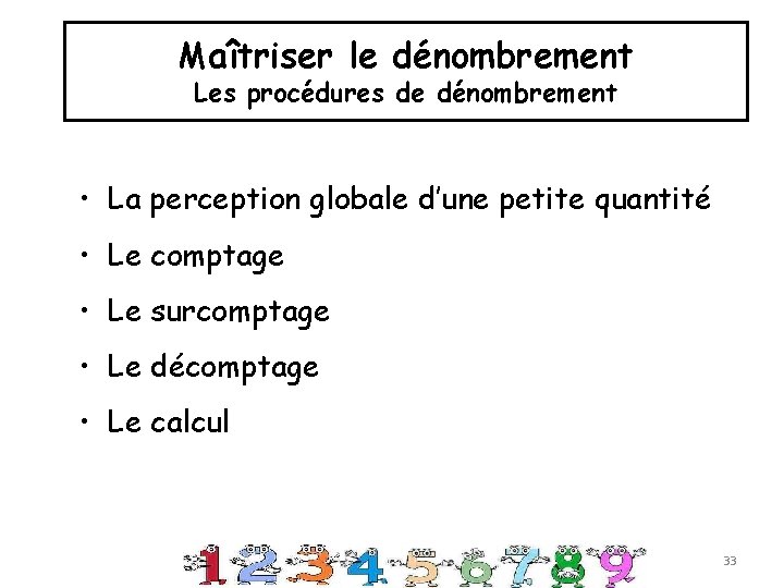 Maîtriser le dénombrement Les procédures de dénombrement • La perception globale d’une petite quantité