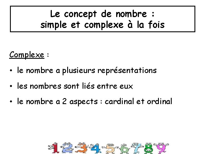 Le concept de nombre : simple et complexe à la fois Complexe : • Le concept de nombre : simple et complexe à la fois Complexe : •
