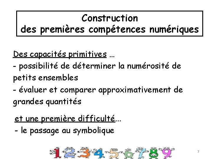 Construction des premières compétences numériques Des capacités primitives … - possibilité de déterminer la