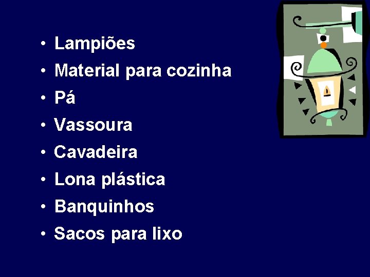  • Lampiões • Material para cozinha • Pá • Vassoura • Cavadeira •