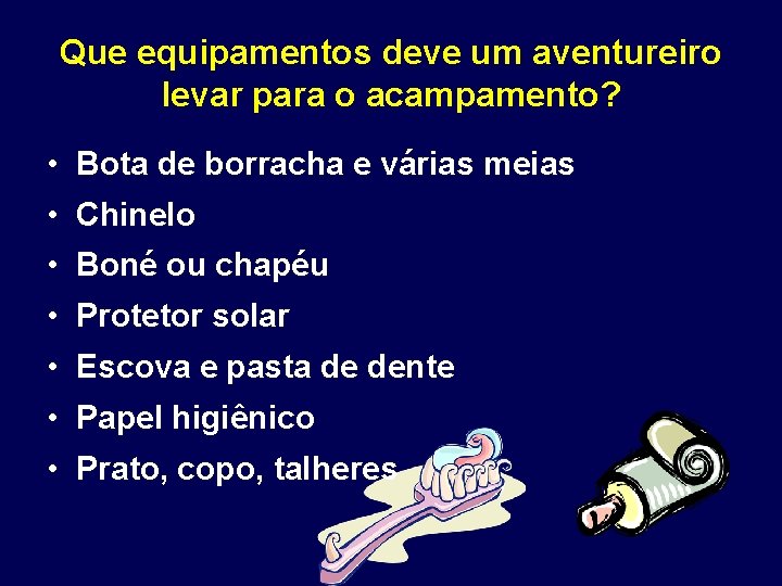 Que equipamentos deve um aventureiro levar para o acampamento? • Bota de borracha e