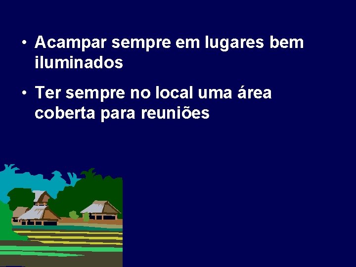  • Acampar sempre em lugares bem iluminados • Ter sempre no local uma