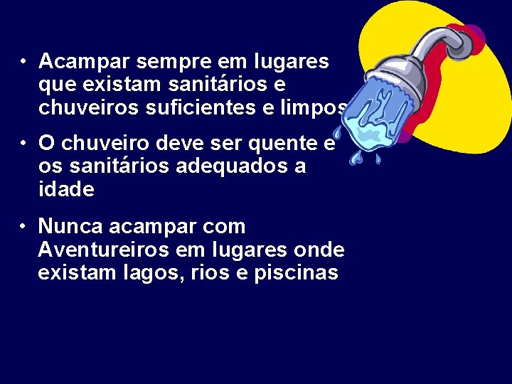  • Acampar sempre em lugares que existam sanitários e chuveiros suficientes e limpos