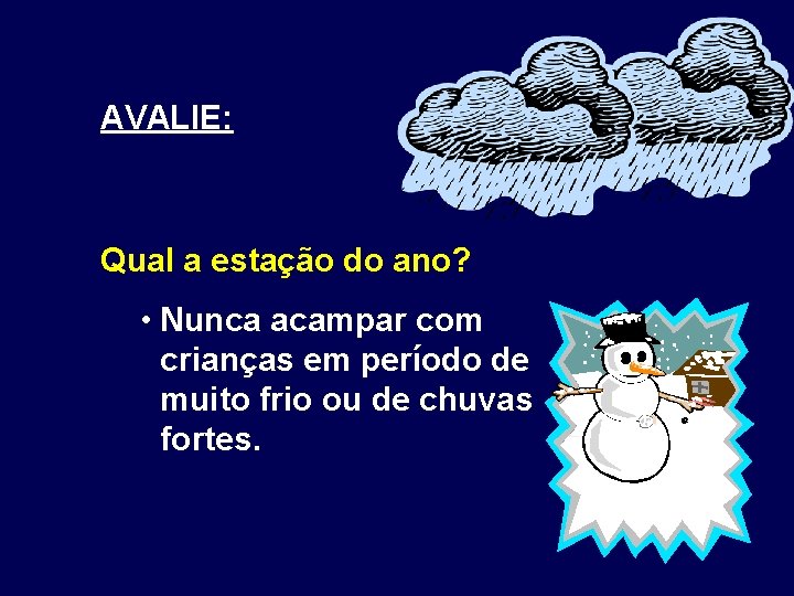 AVALIE: Qual a estação do ano? • Nunca acampar com crianças em período de