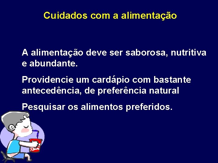 Cuidados com a alimentação A alimentação deve ser saborosa, nutritiva e abundante. Providencie um