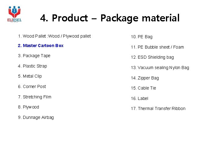 4. Product – Package material 1. Wood Pallet : Wood / Plywood pallet 10.