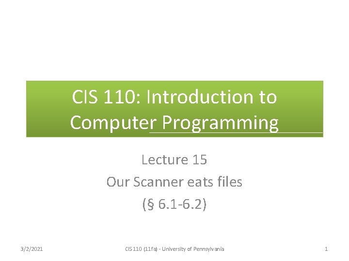 CIS 110: Introduction to Computer Programming Lecture 15 Our Scanner eats files (§ 6.