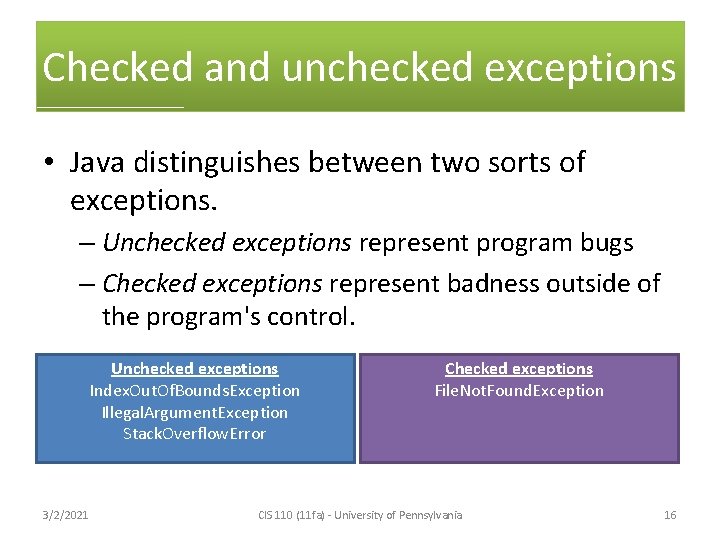 Checked and unchecked exceptions • Java distinguishes between two sorts of exceptions. – Unchecked