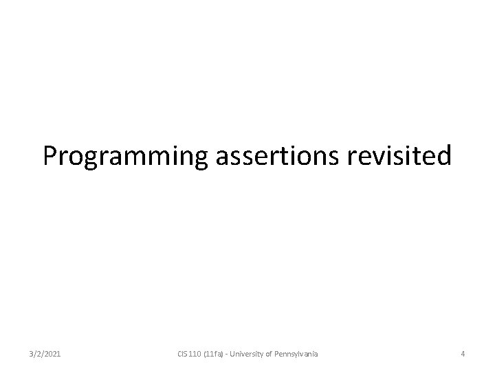 Programming assertions revisited 3/2/2021 CIS 110 (11 fa) - University of Pennsylvania 4 