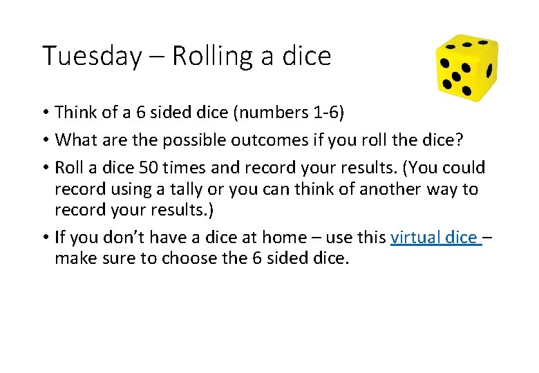 Tuesday – Rolling a dice • Think of a 6 sided dice (numbers 1