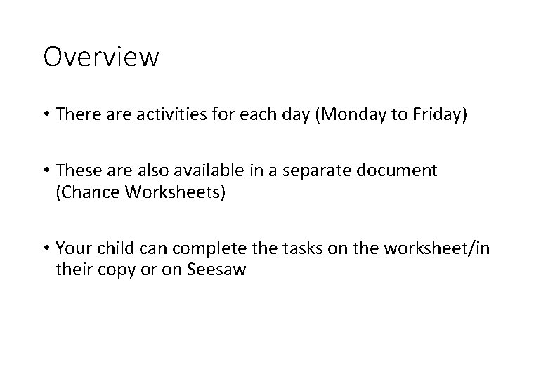 Overview • There activities for each day (Monday to Friday) • These are also