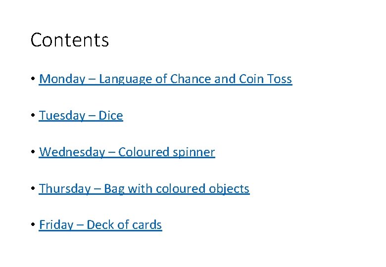 Contents • Monday – Language of Chance and Coin Toss • Tuesday – Dice