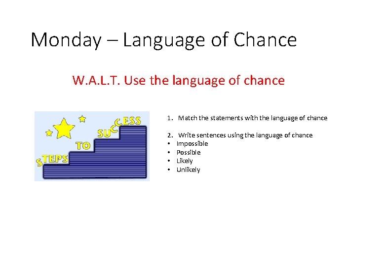 Monday – Language of Chance W. A. L. T. Use the language of chance
