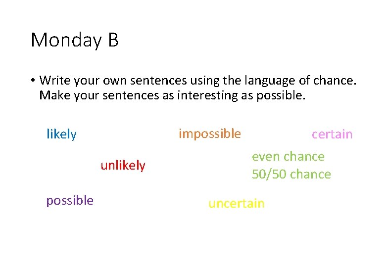 Monday B • Write your own sentences using the language of chance. Make your