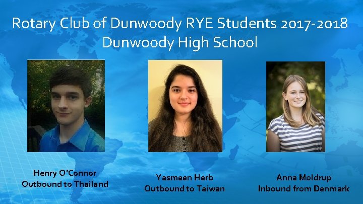 Rotary Club of Dunwoody RYE Students 2017 -2018 Dunwoody High School Henry O’Connor Outbound