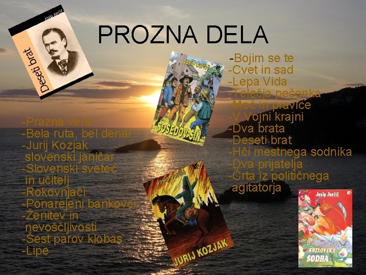 PROZNA DELA -Prazna vera -Bela ruta, bel denar -Jurij Kozjak slovenski janičar -Slovenski svetec