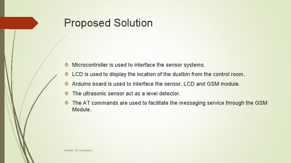 Proposed Solution Microcontroller is used to interface the sensor systems. LCD is used to Proposed Solution Microcontroller is used to interface the sensor systems. LCD is used to