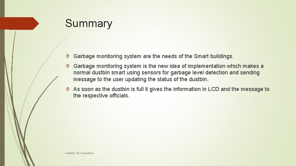Summary Garbage monitoring system are the needs of the Smart buildings. Garbage monitoring system Summary Garbage monitoring system are the needs of the Smart buildings. Garbage monitoring system