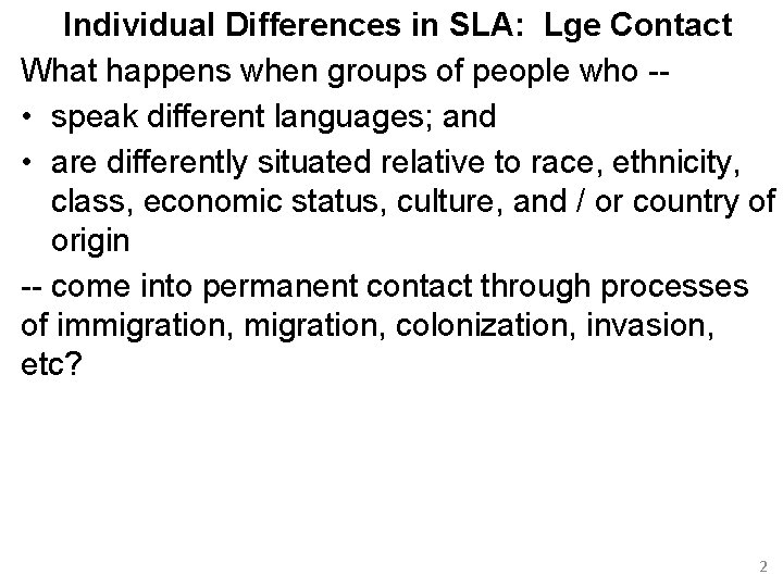 Individual Differences in SLA: Lge Contact What happens when groups of people who -